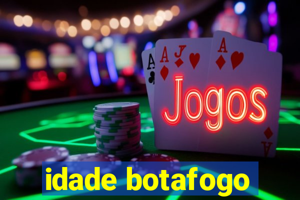 idade botafogo